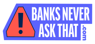 Banks Never Ask That